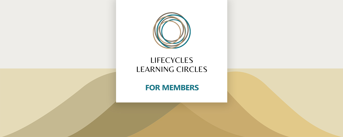 Lifecycles Learning Circles - For Members