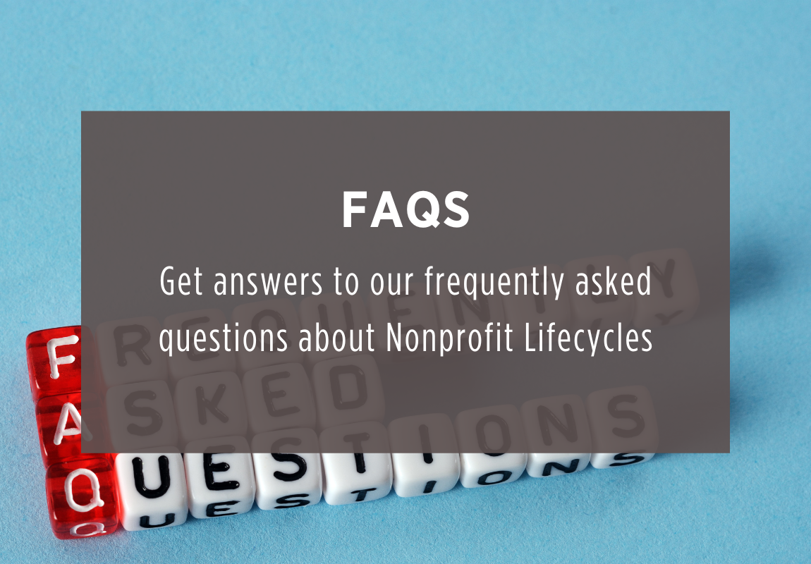 Find answers to your frequently asked questions about Nonprofit Lifecycles Institute